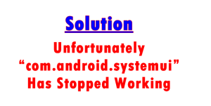 Unfortunately “com.android.systemui” Has Stopped Working