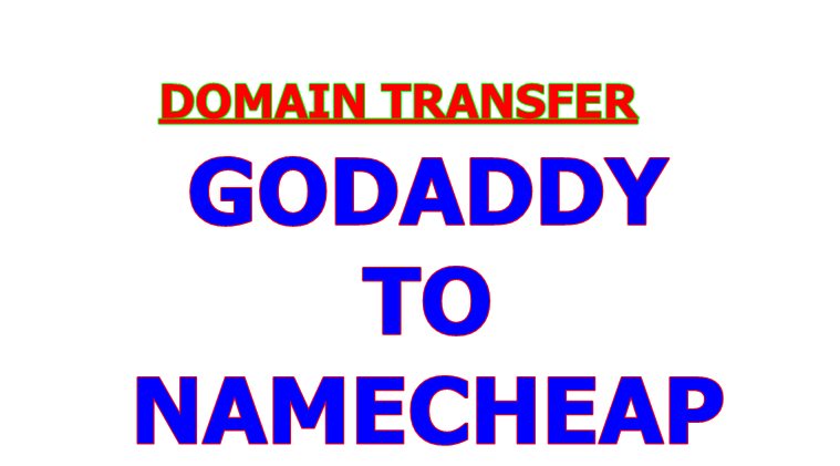 How To Instantly Transfer Domain Names From Godaddy To Namecheap