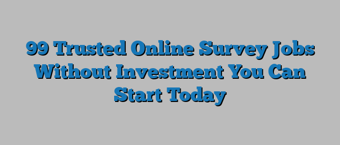 99 Trusted Online Survey Jobs Without Investment You Can Start Today