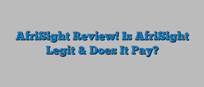 AfriSight Review! Is AfriSight Legit & Does It Pay?