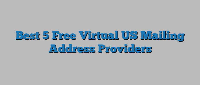 Best 5 Free Virtual US Mailing Address Providers