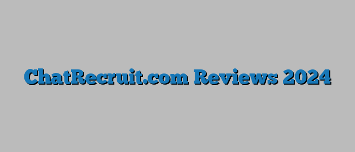 ChatRecruit.com Reviews 2024