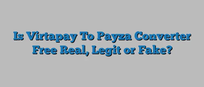 Is Virtapay To Payza Converter Free Real, Legit or Fake?