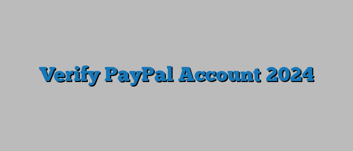 Verify PayPal Account 2024