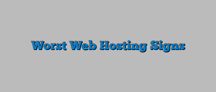 Worst Web Hosting Signs