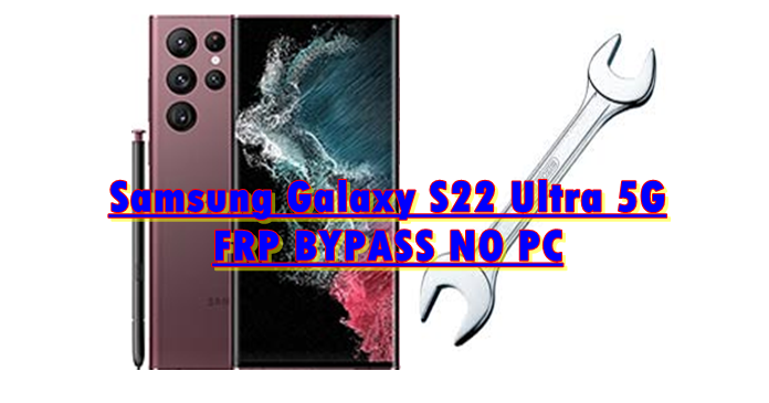 How To Bypass FRP On Samsung Galaxy S22 Ultra 5G (With Or Without PC)