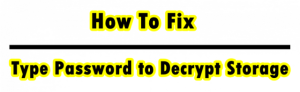 Type Password to Decrypt Storage