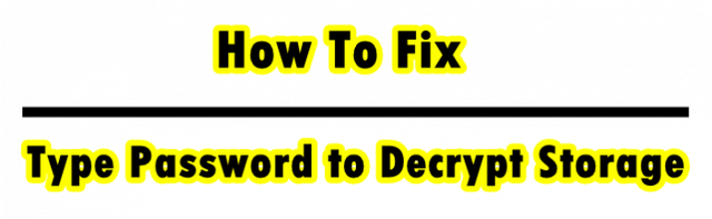 How To Fix “Type Password to Decrypt Storage”